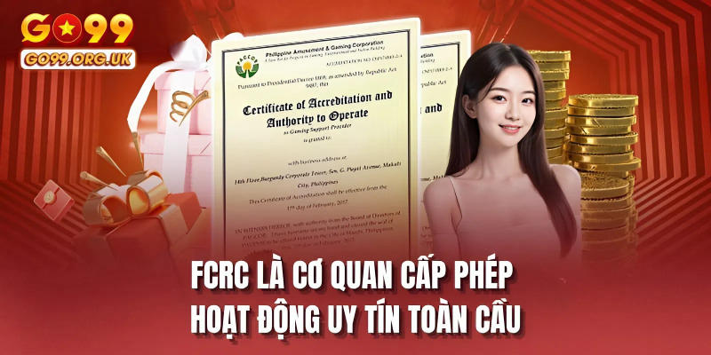 FCRC là cơ quan cấp phép hoạt động uy tín toàn cầu