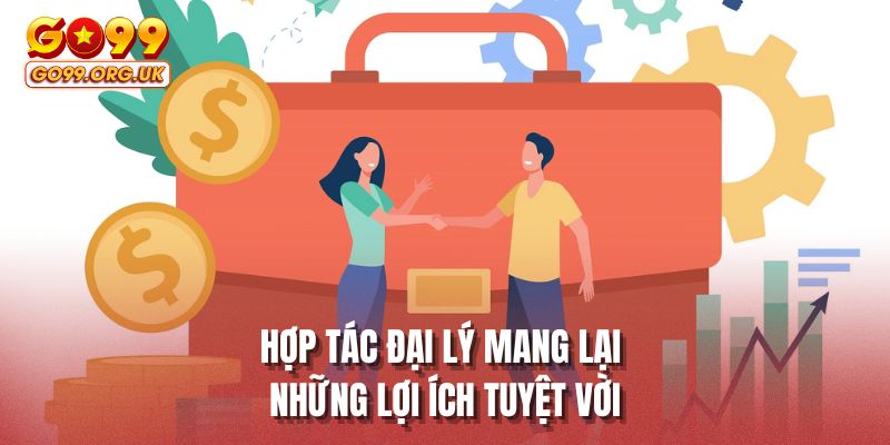 Hợp tác đại lý mang lại những lợi ích tuyệt vời