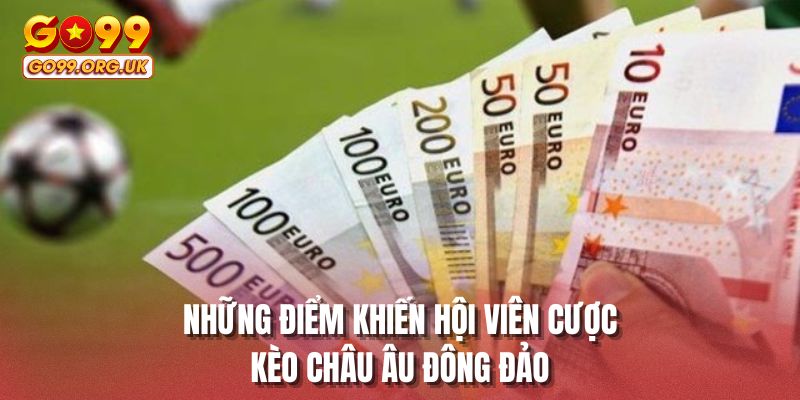 Những điểm khiến hội viên cược kèo châu Âu đông đảo