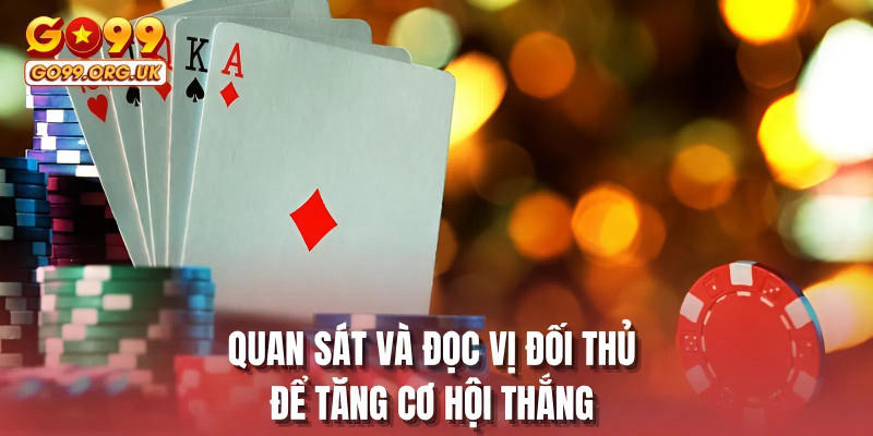 Quan sát và đọc vị đối thủ để tăng cơ hội thắng 