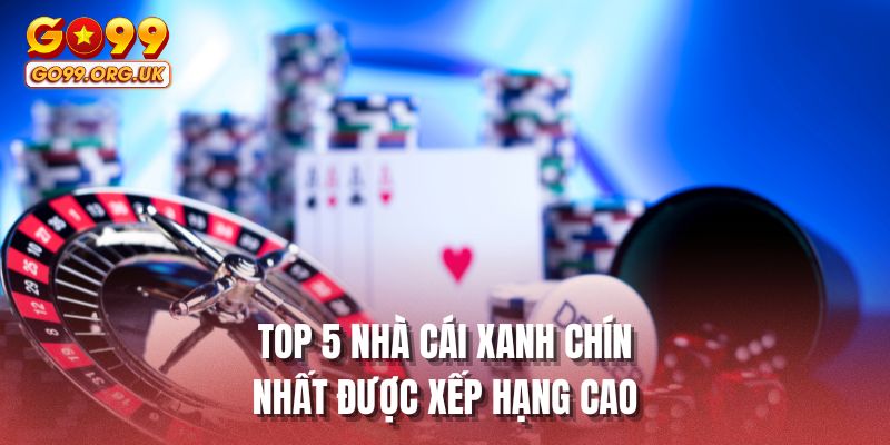 Top 5 nhà cái xanh chín nhất được xếp hạng cao